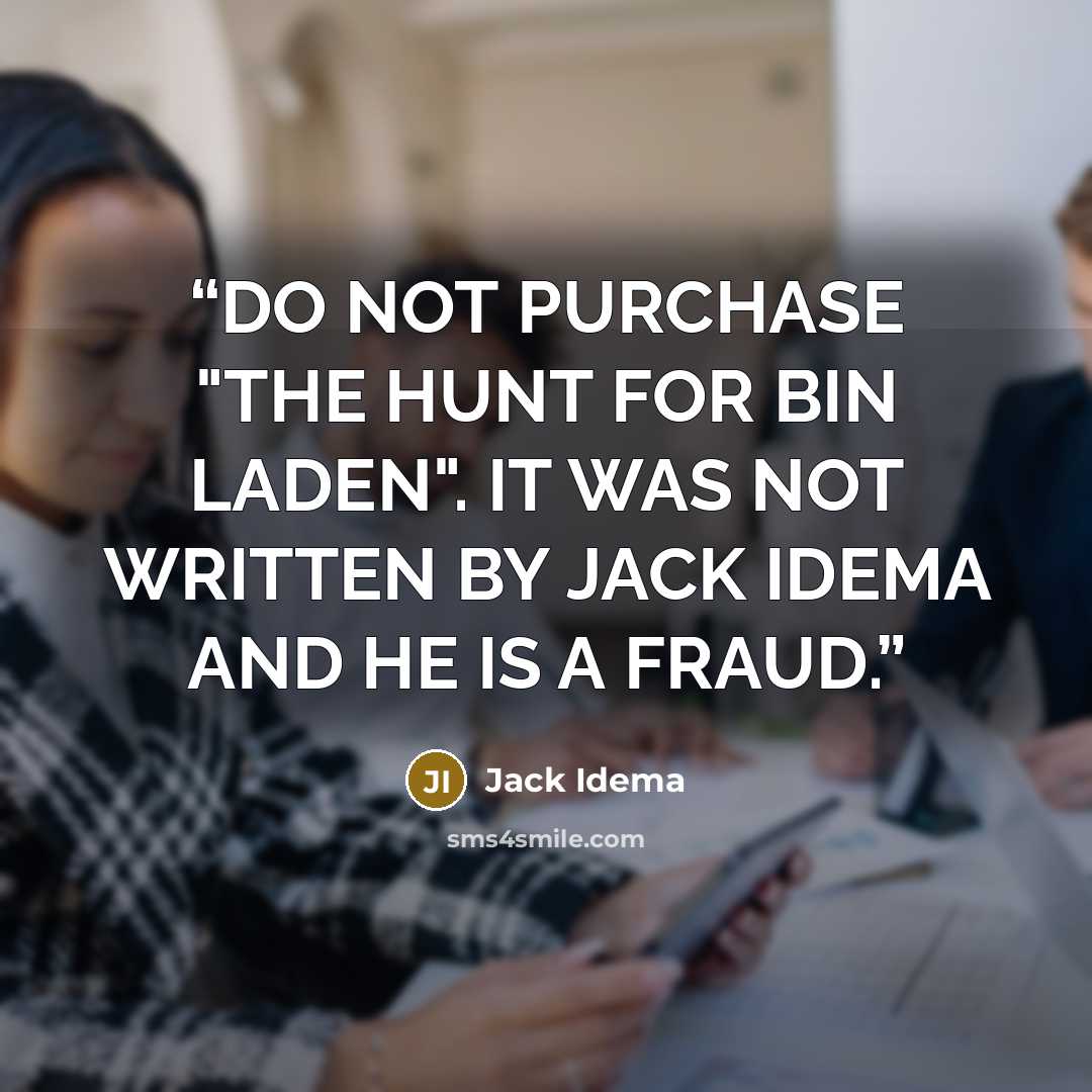 “DO NOT PURCHASE "THE HUNT FOR BIN LADEN". IT WAS NOT WRITTEN BY JACK IDEMA AND HE IS A FRAUD.” quote by Jack Idema