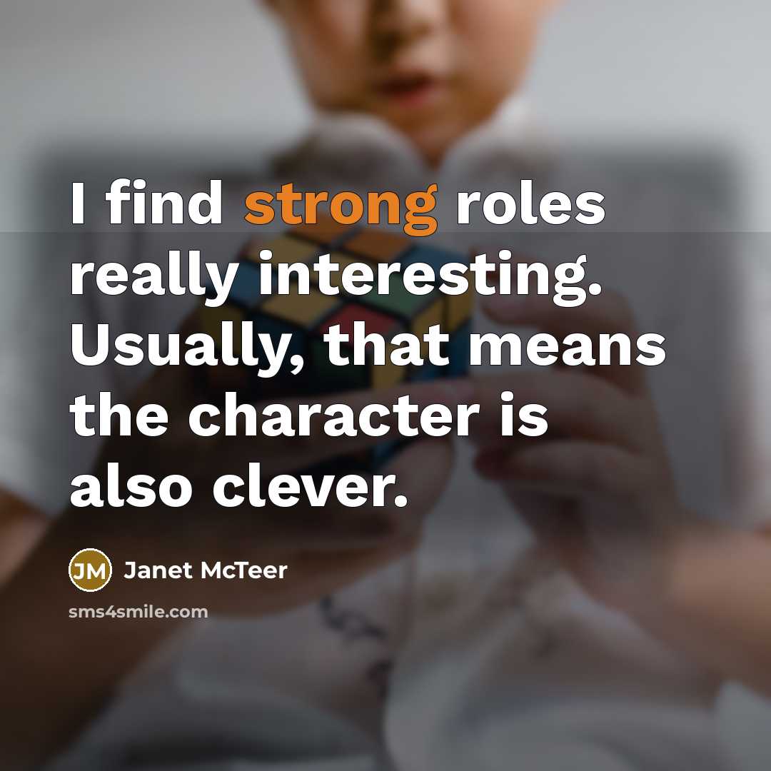 “I find strong roles really interesting. Usually, that means the…” quote by Janet McTeer