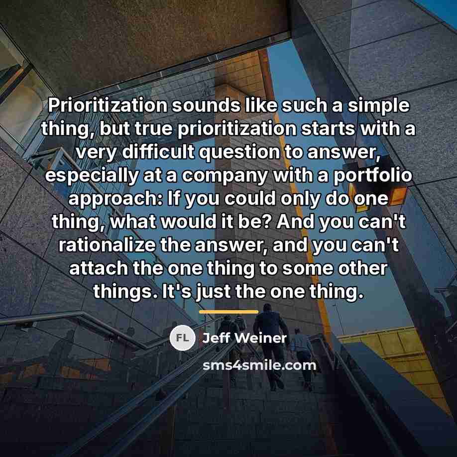“Prioritization sounds like such a simple thing, but true prioritization…” quote by Jeff Weiner