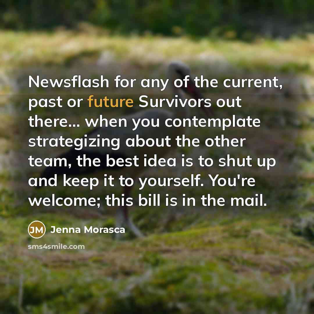 “Newsflash for any of the current, past or future Survivors…” quote by Jenna Morasca