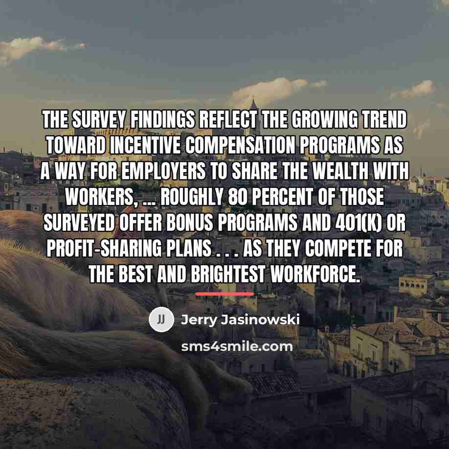 “The survey findings reflect the growing trend toward incentive compensation…” quote by Jerry Jasinowski