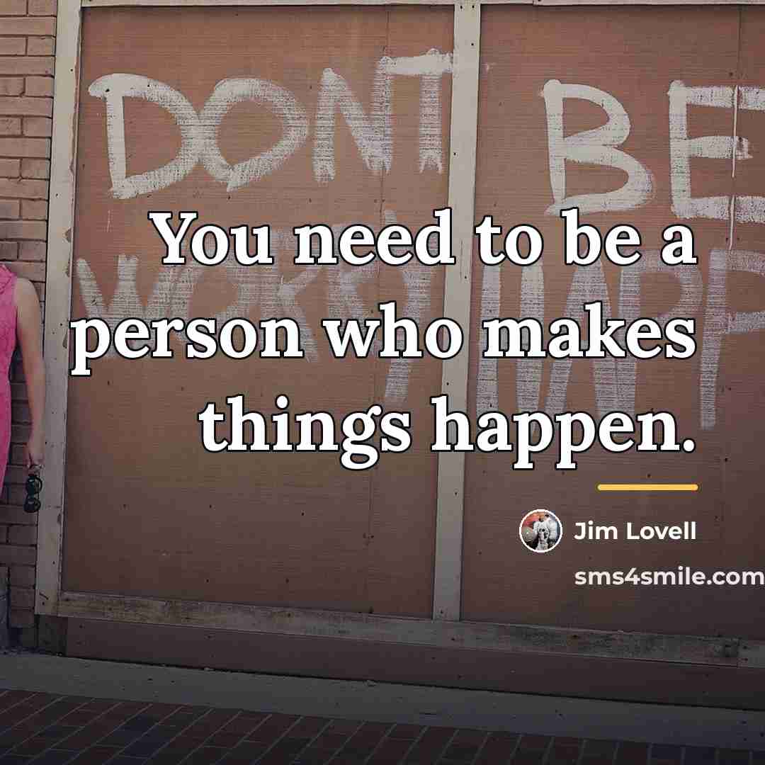 “You need to be a person who makes things happen.…” quote by Jim Lovell