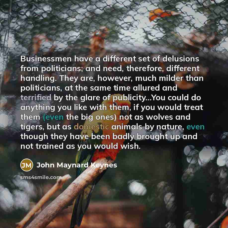 “Businessmen have a different set of delusions from politicians; and…” quote by John Maynard Keynes