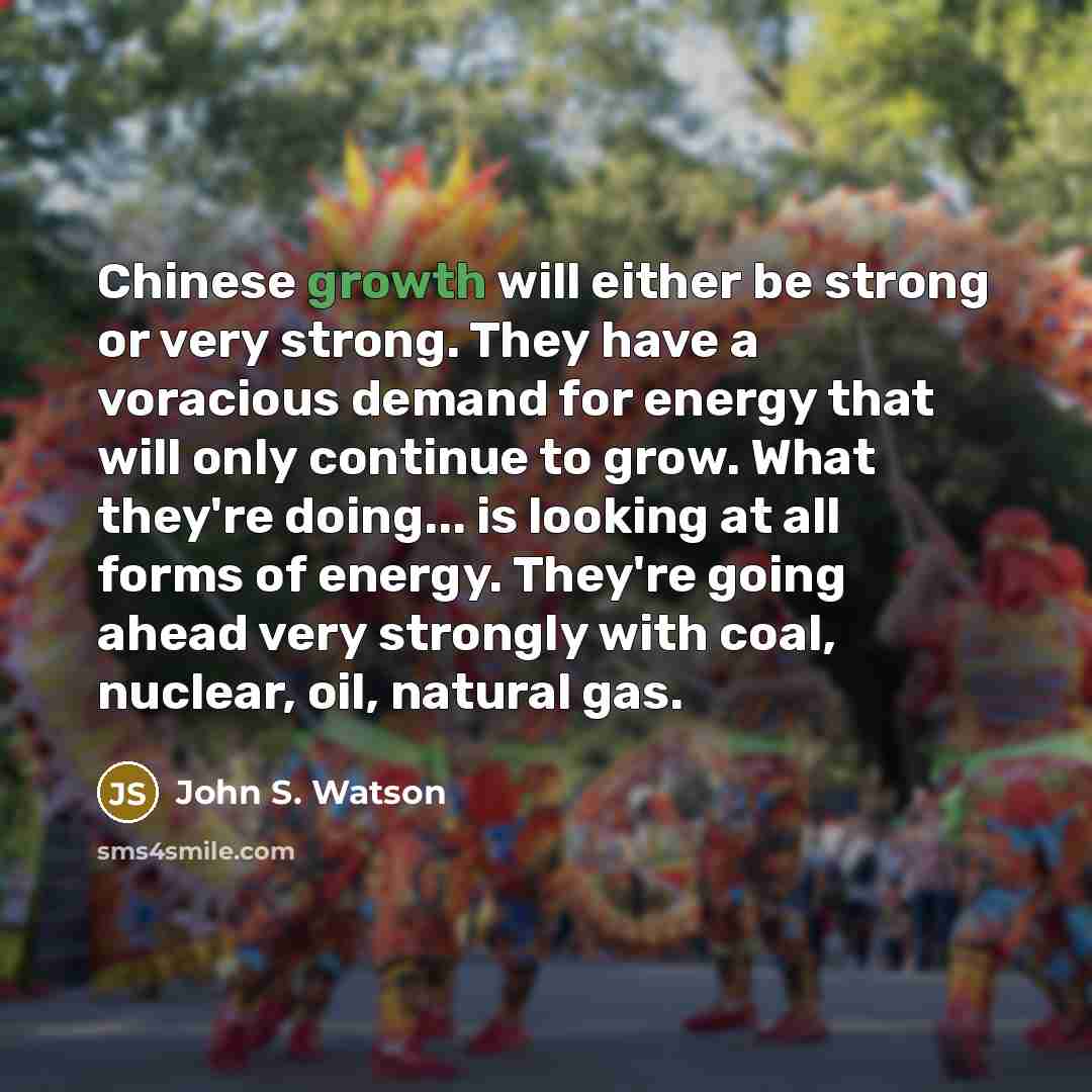“Chinese growth will either be strong or very strong. They…” quote by John S. Watson