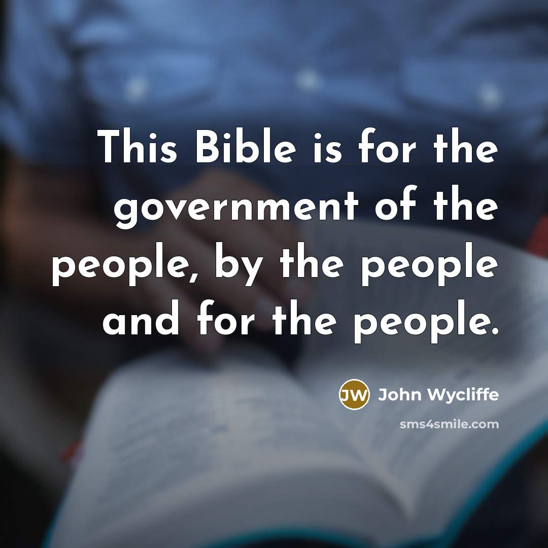 “This Bible is for the government of the people, by…” quote by John Wycliffe