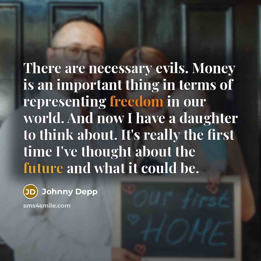 “There are necessary evils. Money is an important thing in…” quote by Johnny Depp