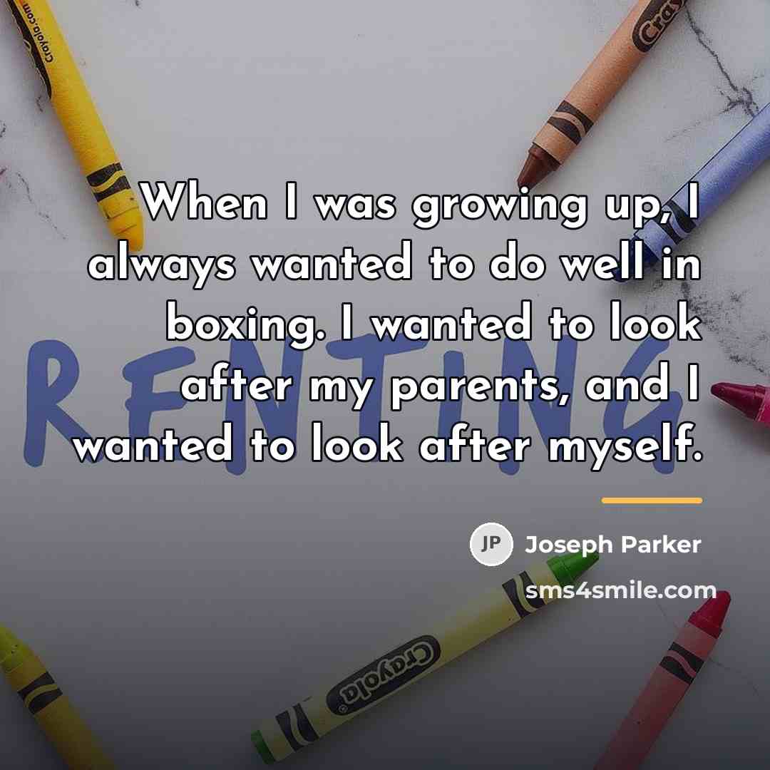 “When I was growing up, I always wanted to do…” quote by Joseph Parker