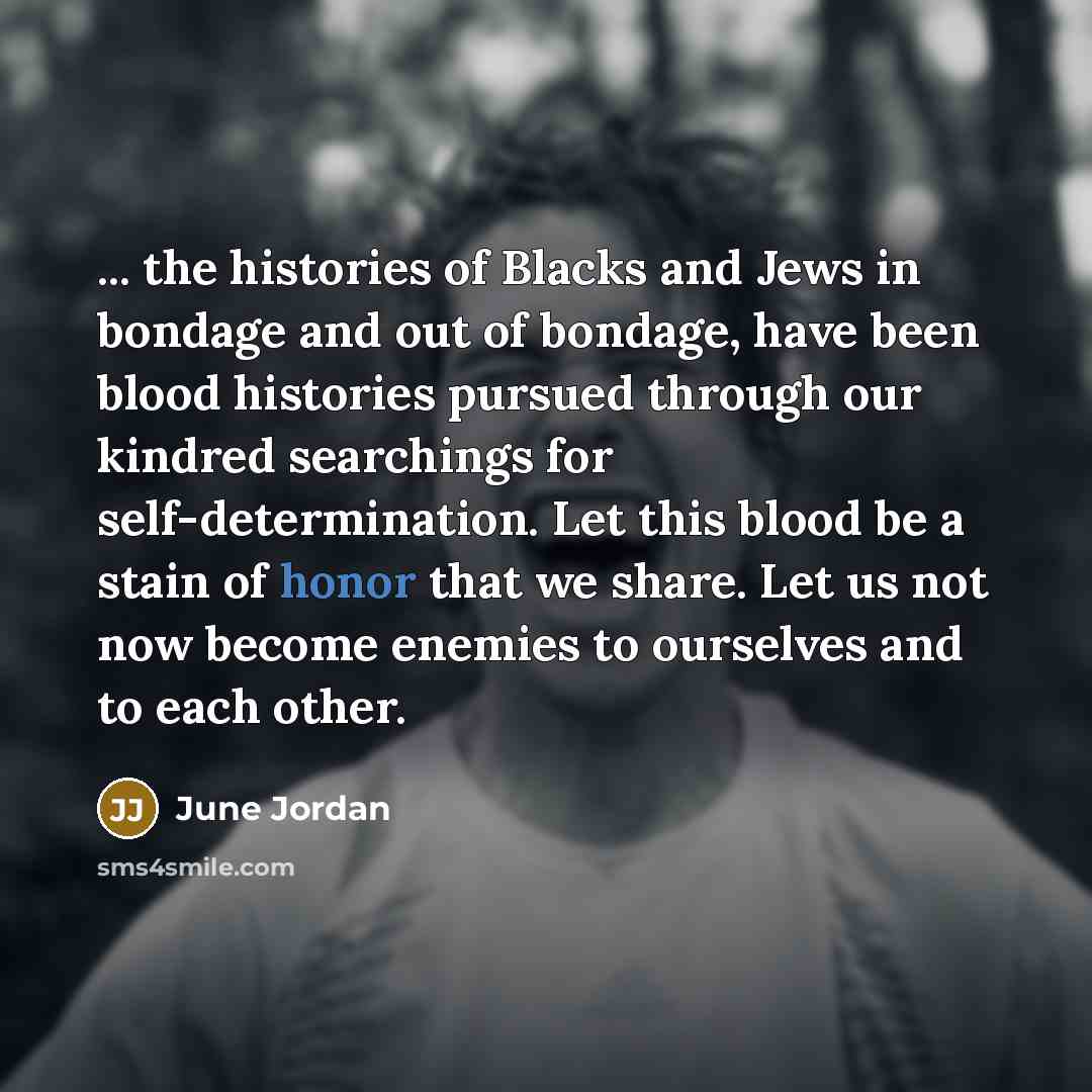 “... the histories of Blacks and Jews in bondage and…” quote by June Jordan