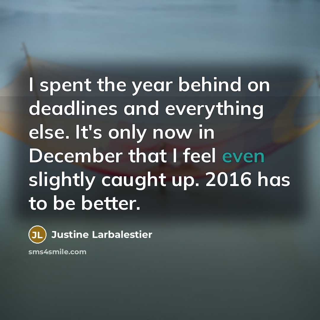 “I spent the year behind on deadlines and everything else.…” quote by Justine Larbalestier