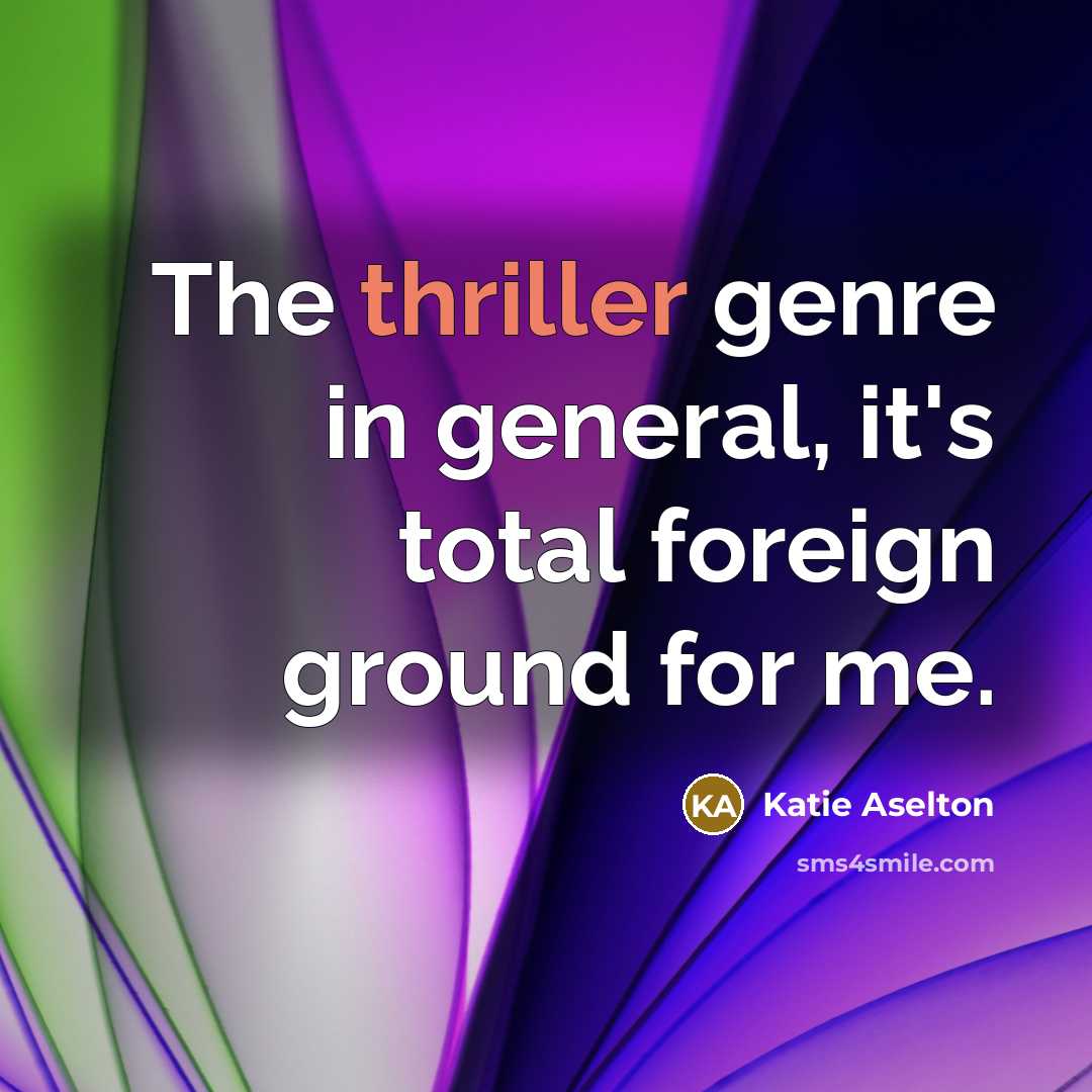 “The thriller genre in general, it's total foreign ground for me.” quote by Katie Aselton