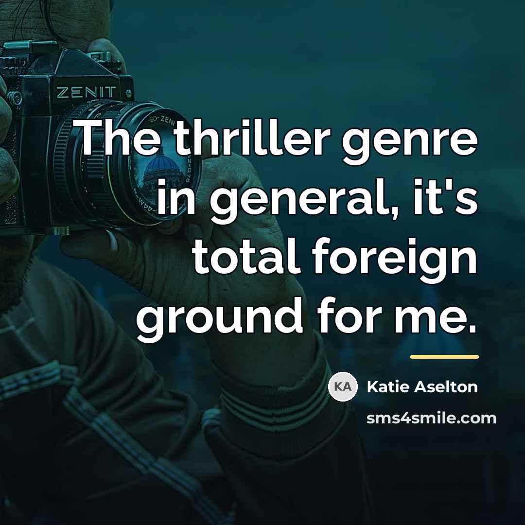“The thriller genre in general, it's total foreign ground for…” quote by Katie Aselton