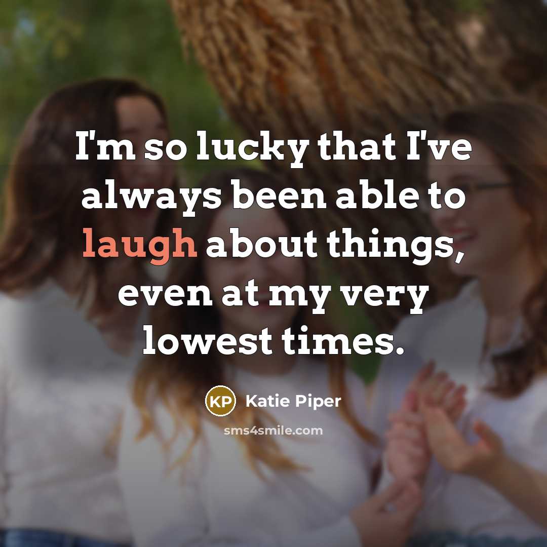 “I'm so lucky that I've always been able to laugh…” quote by Katie Piper