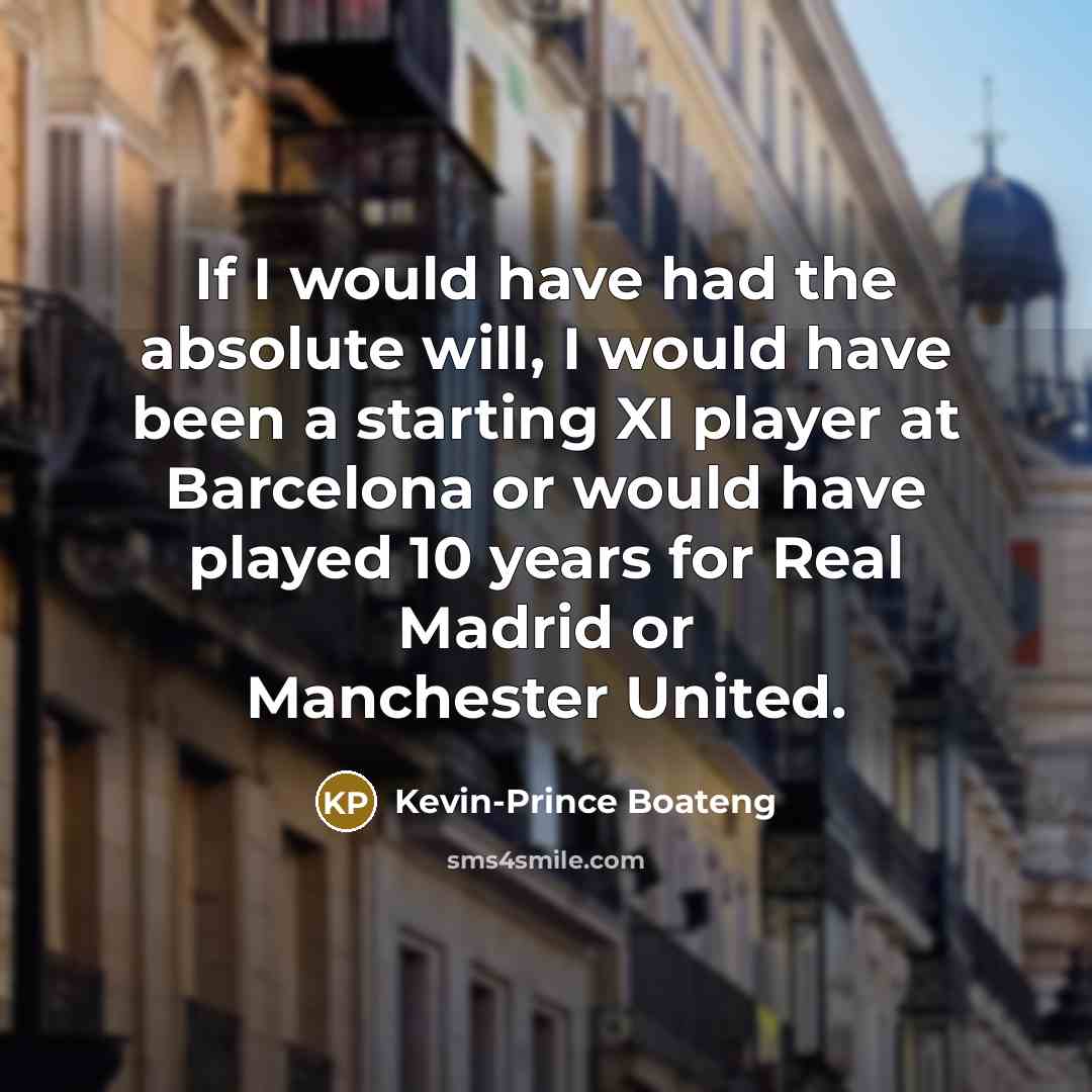 “If I would have had the absolute will, I would…” quote by Kevin-Prince Boateng
