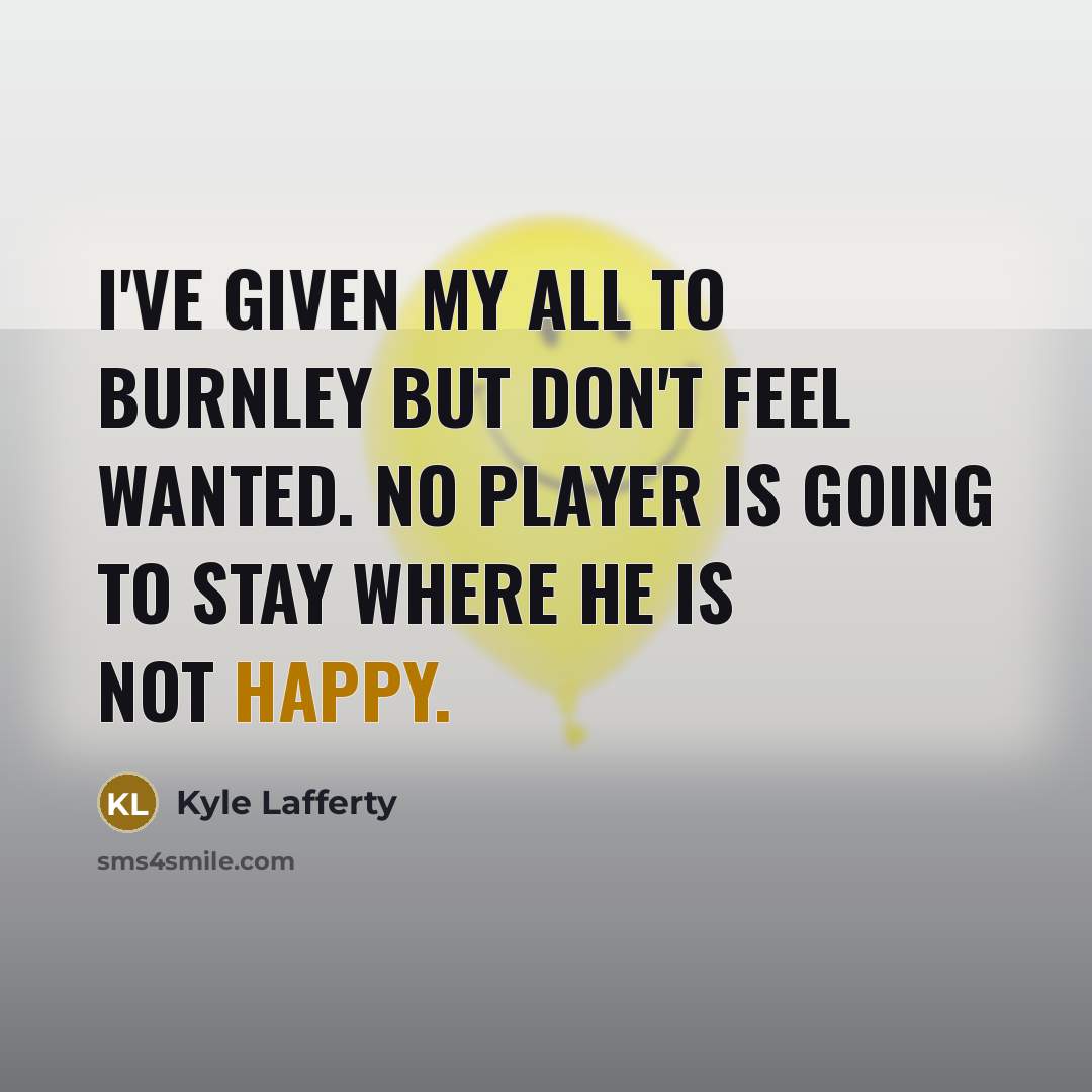 “I've given my all to Burnley but don't feel wanted.…” quote by Kyle Lafferty