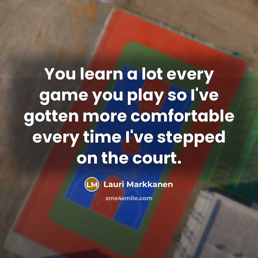 “You learn a lot every game you play so I've…” quote by Lauri Markkanen