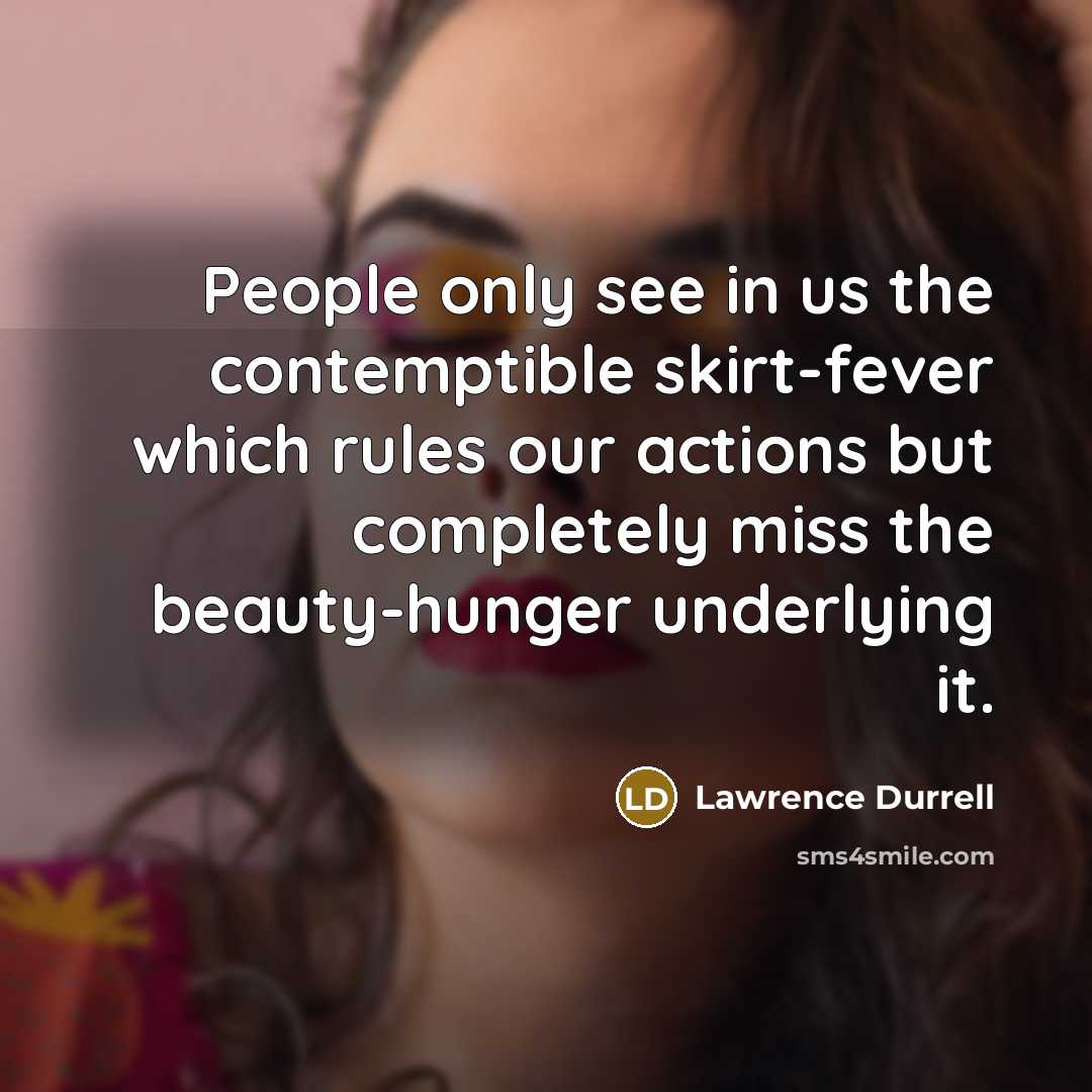 “People only see in us the contemptible skirt-fever which rules…” quote by Lawrence Durrell