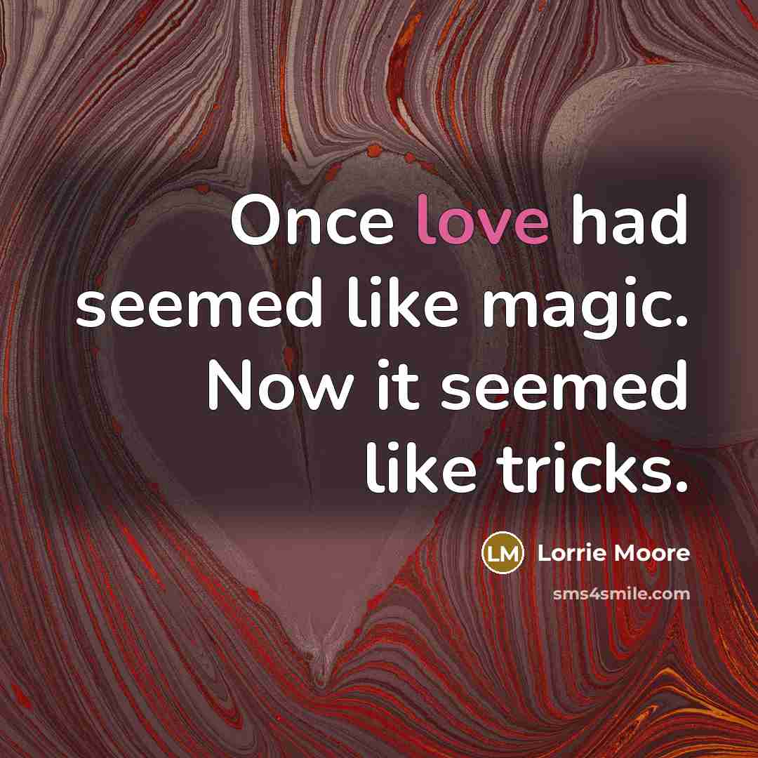 “Once love had seemed like magic. Now it seemed like…” quote by Lorrie Moore