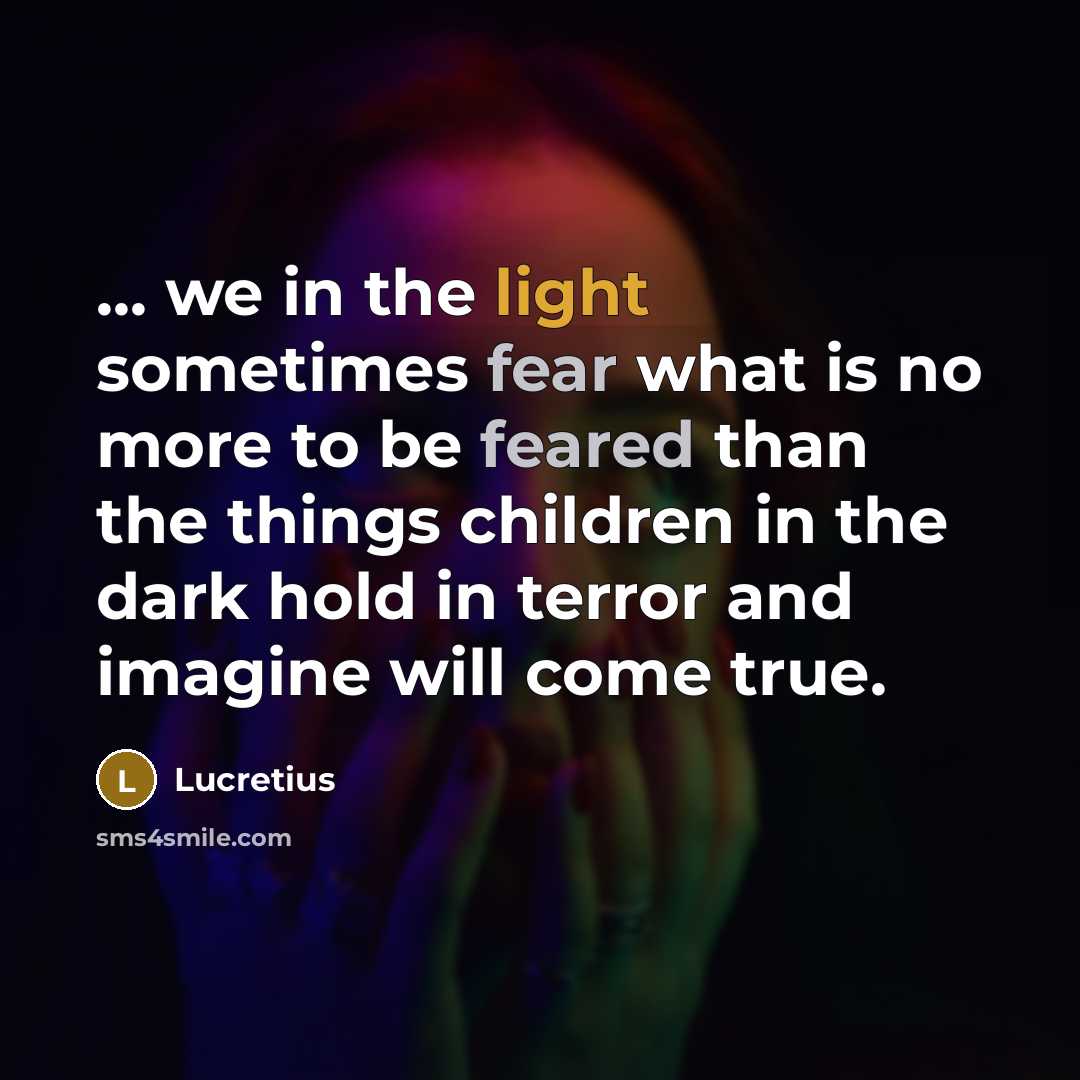 “... we in the light sometimes fear what is no…” quote by Lucretius
