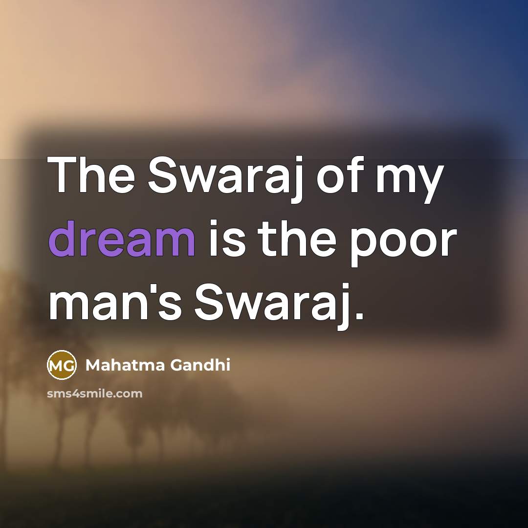 “The Swaraj of my dream is the poor man's Swaraj.…” quote by Mahatma Gandhi