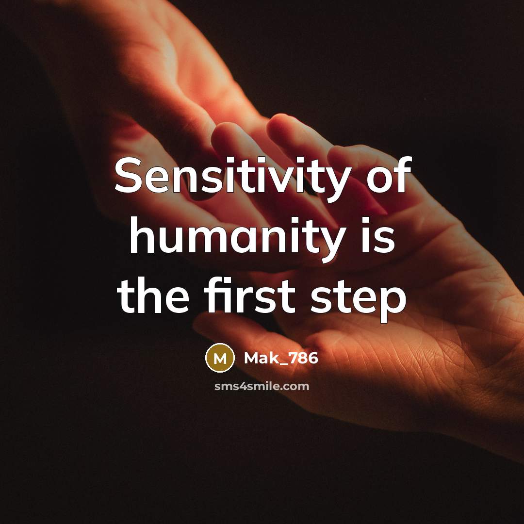 “Sensitivity of humanity is the first step…” quote by Mak_786