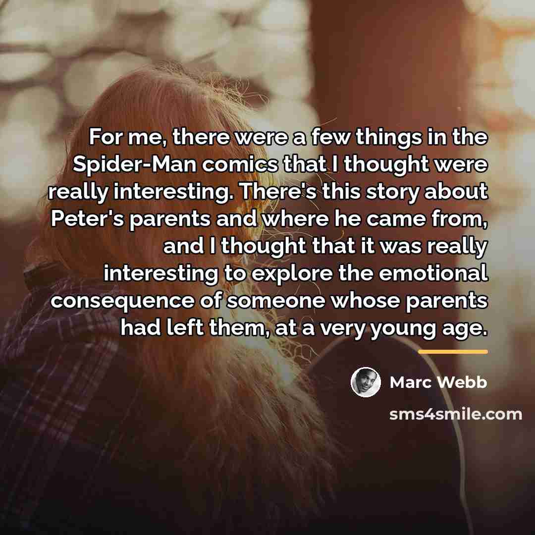 “For me, there were a few things in the Spider-Man…” quote by Marc Webb