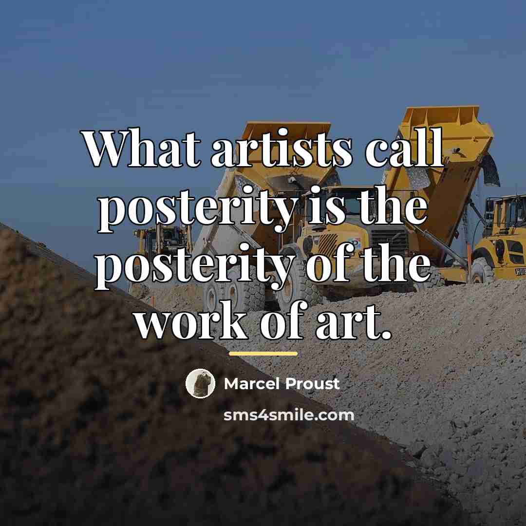 “What artists call posterity is the posterity of the work…” quote by Marcel Proust