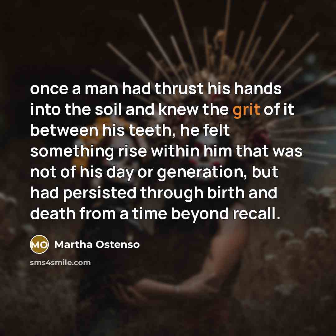 “once a man had thrust his hands into the soil…” quote by Martha Ostenso