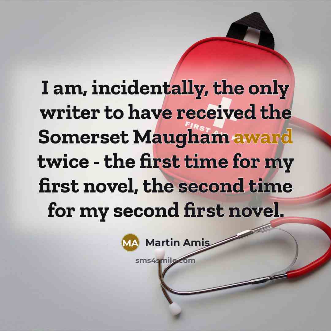“I am, incidentally, the only writer to have received the…” quote by Martin Amis