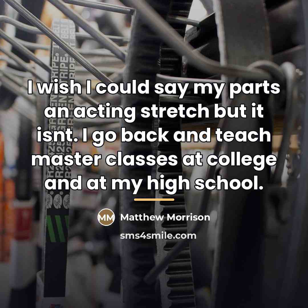 “I wish I could say my parts an acting stretch…” quote by Matthew Morrison