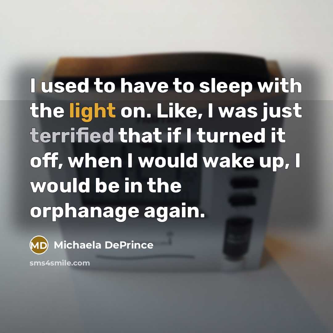 “I used to have to sleep with the light on.…” quote by Michaela DePrince