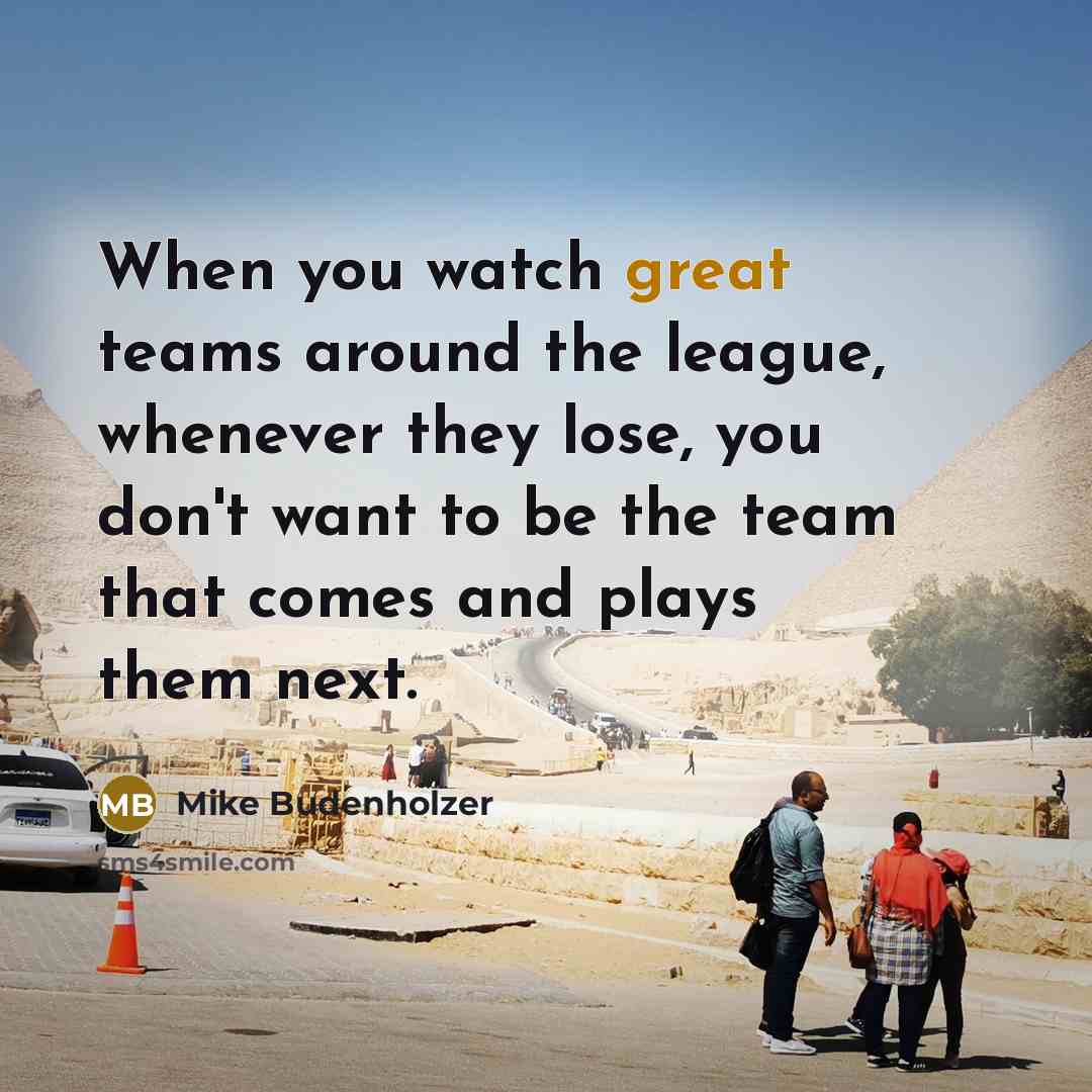 “When you watch great teams around the league, whenever they…” quote by Mike Budenholzer