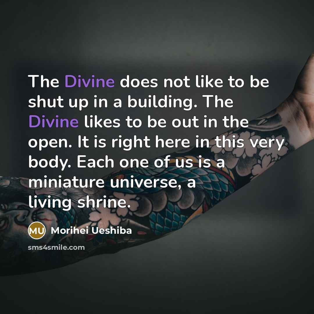 “The Divine does not like to be shut up in…” quote by Morihei Ueshiba