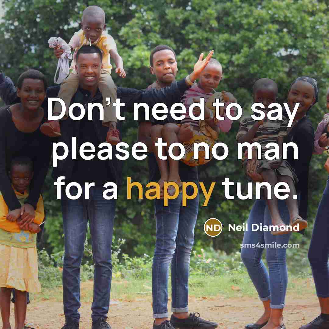 “Don't need to say please to no man for a…” quote by Neil Diamond