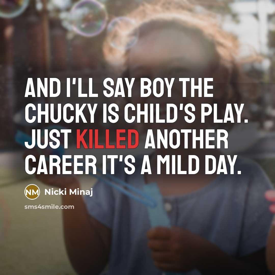 “And I'll say boy the Chucky is Child's play. Just…” quote by Nicki Minaj