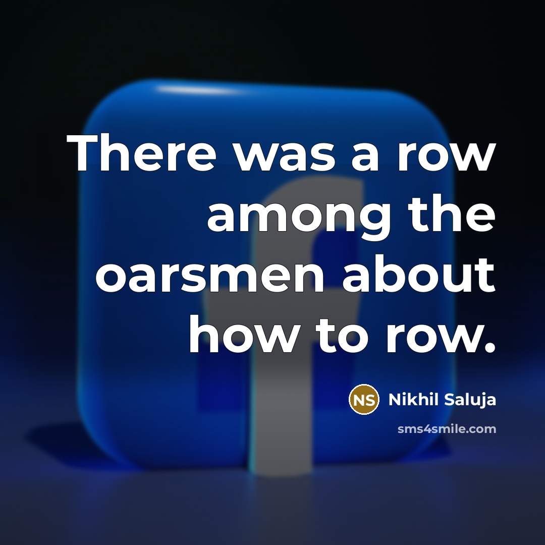 “There was a row among the oarsmen about how to…” quote by Nikhil Saluja