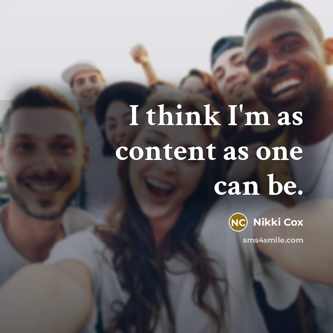 “I think I'm as content as one can be.…” quote by Nikki Cox