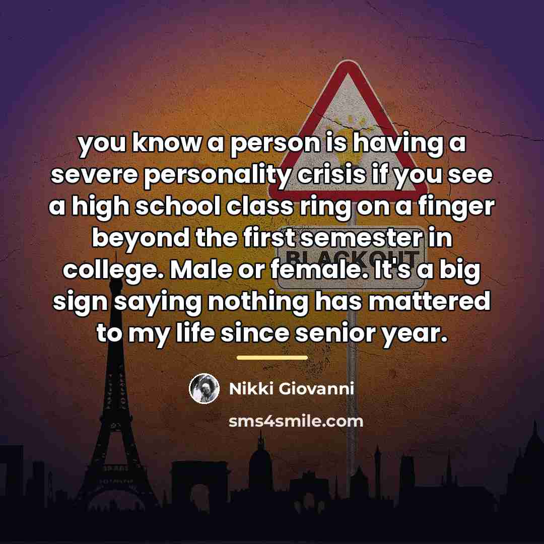 “you know a person is having a severe personality crisis…” quote by Nikki Giovanni