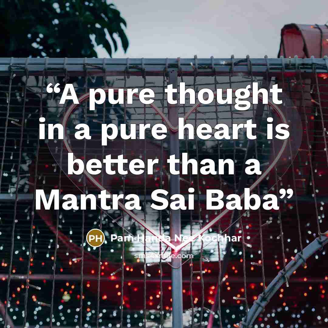 “A pure thought in a pure heart is better than a Mantra Sai Baba” quote by Pam Handa Nee Kochhar
