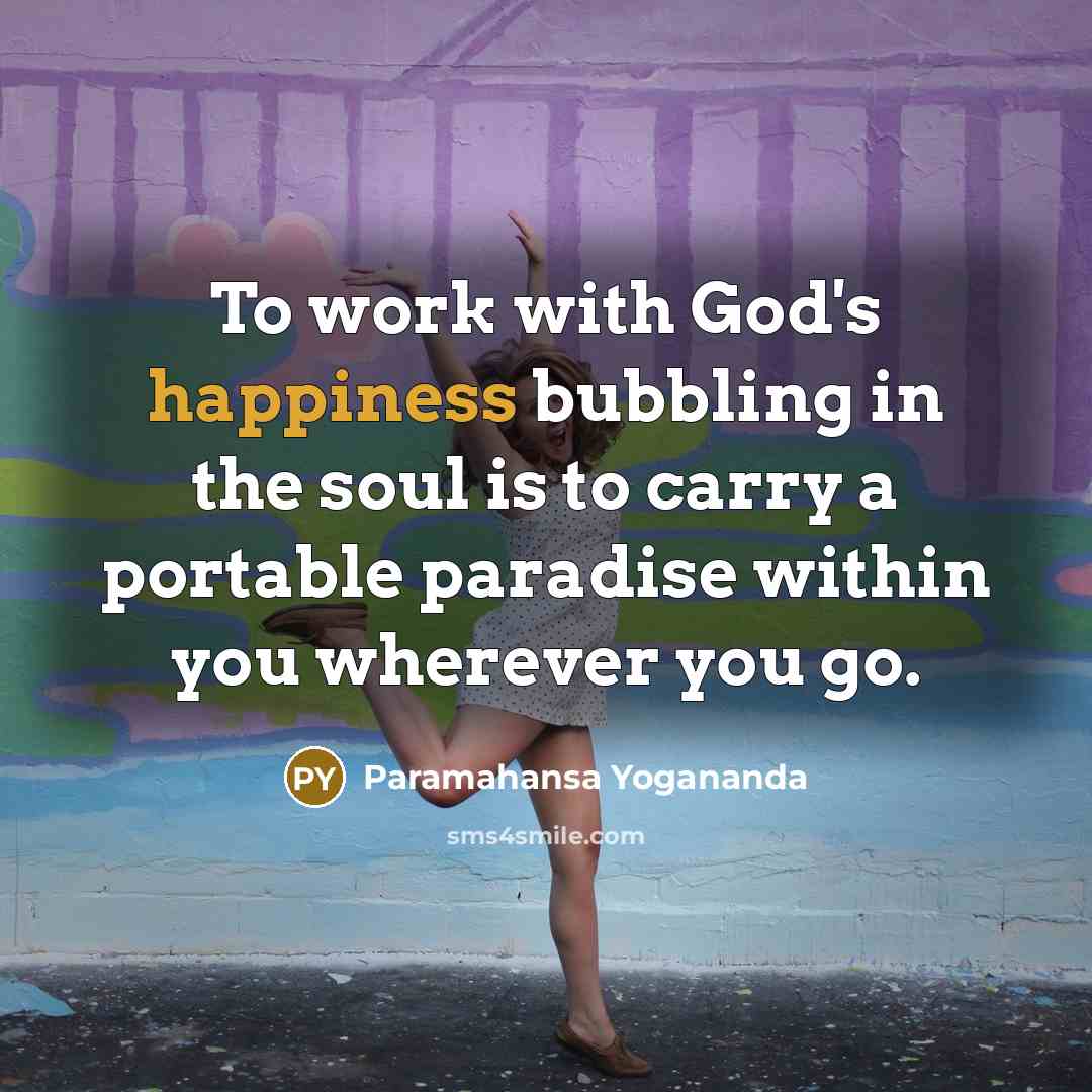“To work with God's happiness bubbling in the soul is…” quote by Paramahansa Yogananda