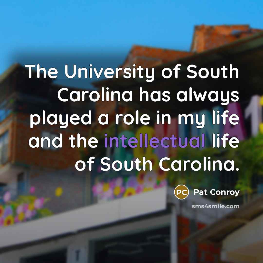 “The University of South Carolina has always played a role…” quote by Pat Conroy