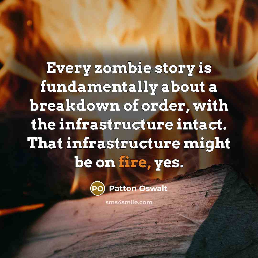 “Every zombie story is fundamentally about a breakdown of order,…” quote by Patton Oswalt