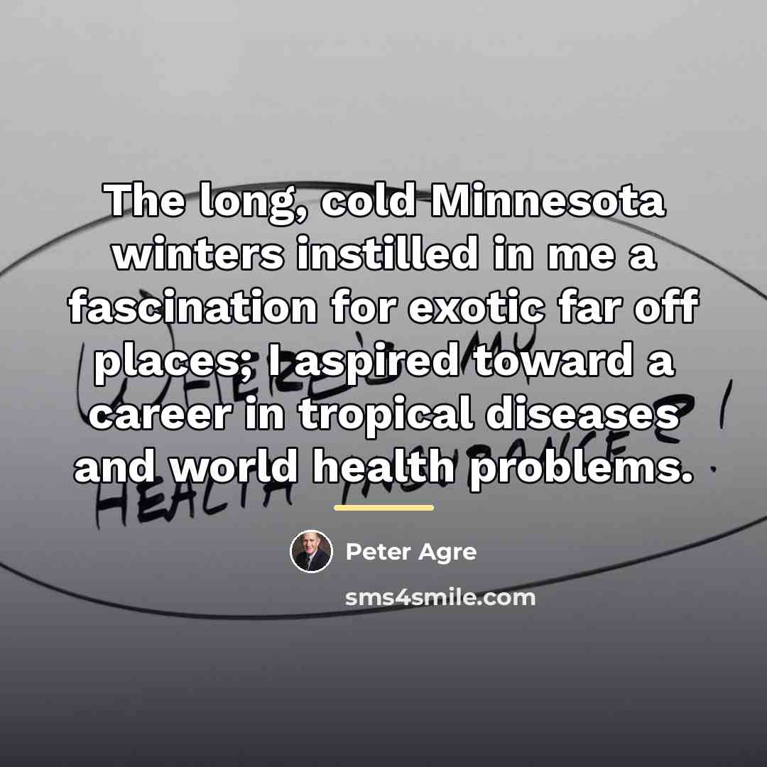 “The long, cold Minnesota winters instilled in me a fascination…” quote by Peter Agre
