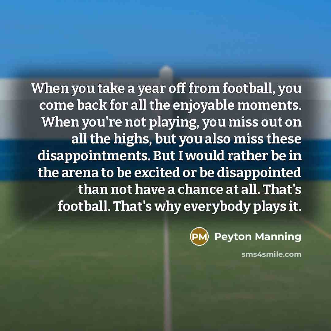 “When you take a year off from football, you come…” quote by Peyton Manning