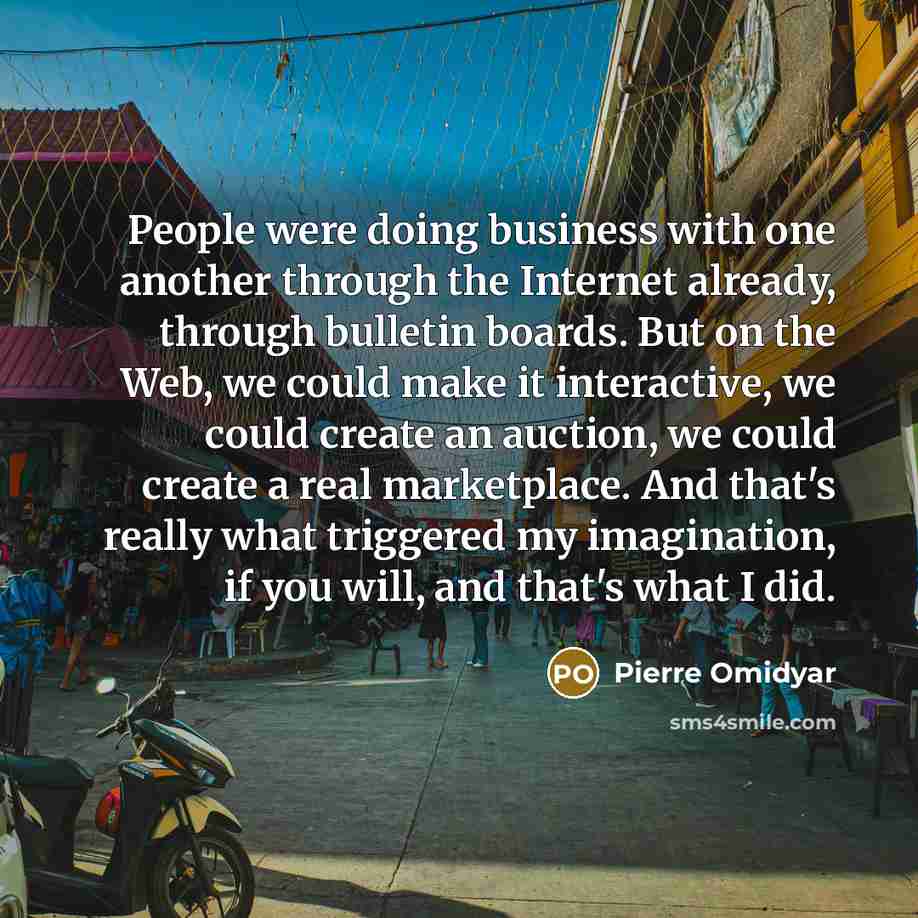 “People were doing business with one another through the Internet…” quote by Pierre Omidyar