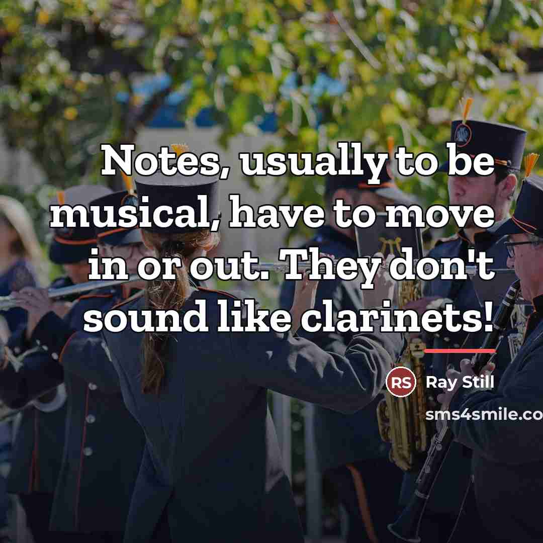 “Notes, usually to be musical, have to move in or…” quote by Ray Still