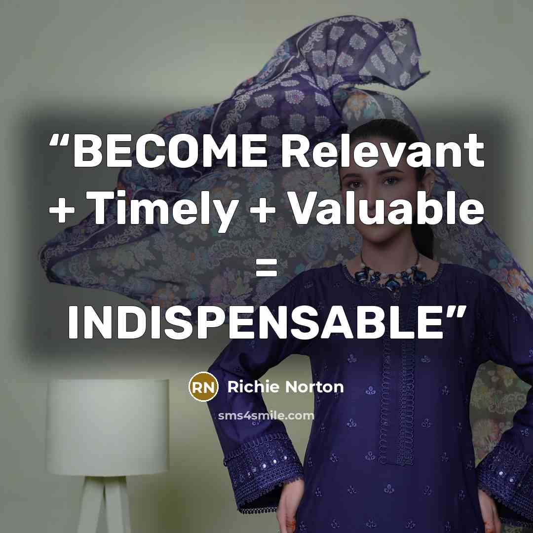 “BECOME Relevant + Timely + Valuable = INDISPENSABLE” quote by Richie Norton