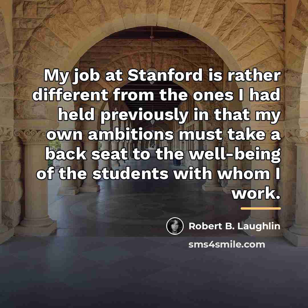 “My job at Stanford is rather different from the ones…” quote by Robert B. Laughlin