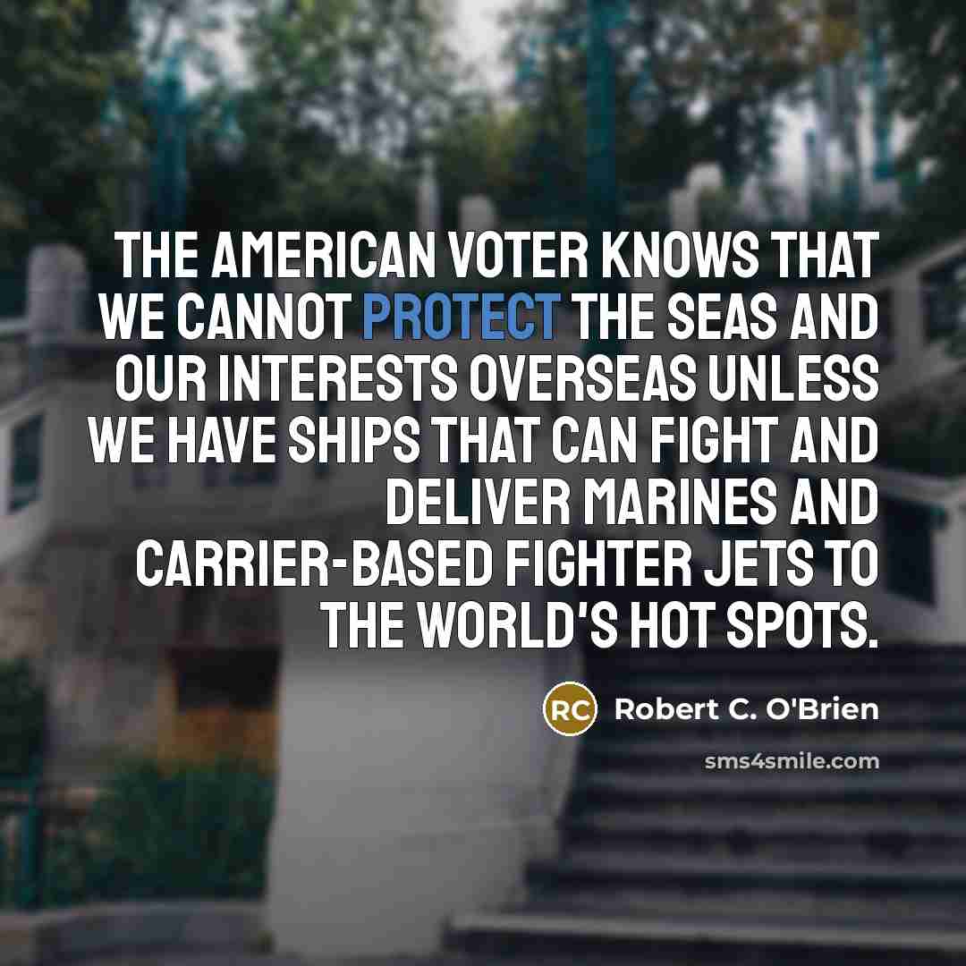 “The American voter knows that we cannot protect the seas…” quote by Robert C. O'Brien