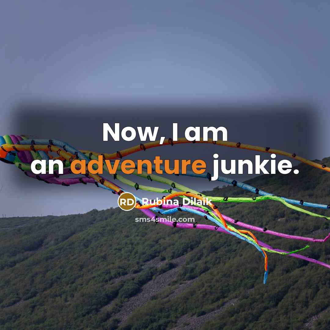 “Now, I am an adventure junkie.…” quote by Rubina Dilaik