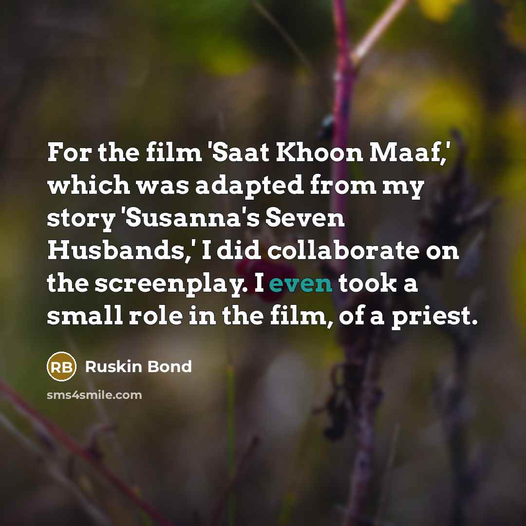 “For the film 'Saat Khoon Maaf,' which was adapted from…” quote by Ruskin Bond